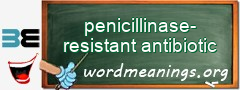 WordMeaning blackboard for penicillinase-resistant antibiotic